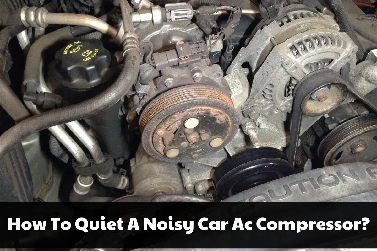 How to Quiet a Noisy Car Ac Compressor